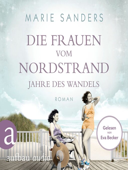 Title details for Die Frauen vom Nordstrand--Jahre des Wandels--Die Seebad-Saga, Band 3 (Ungekürzt) by Marie Sanders - Wait list